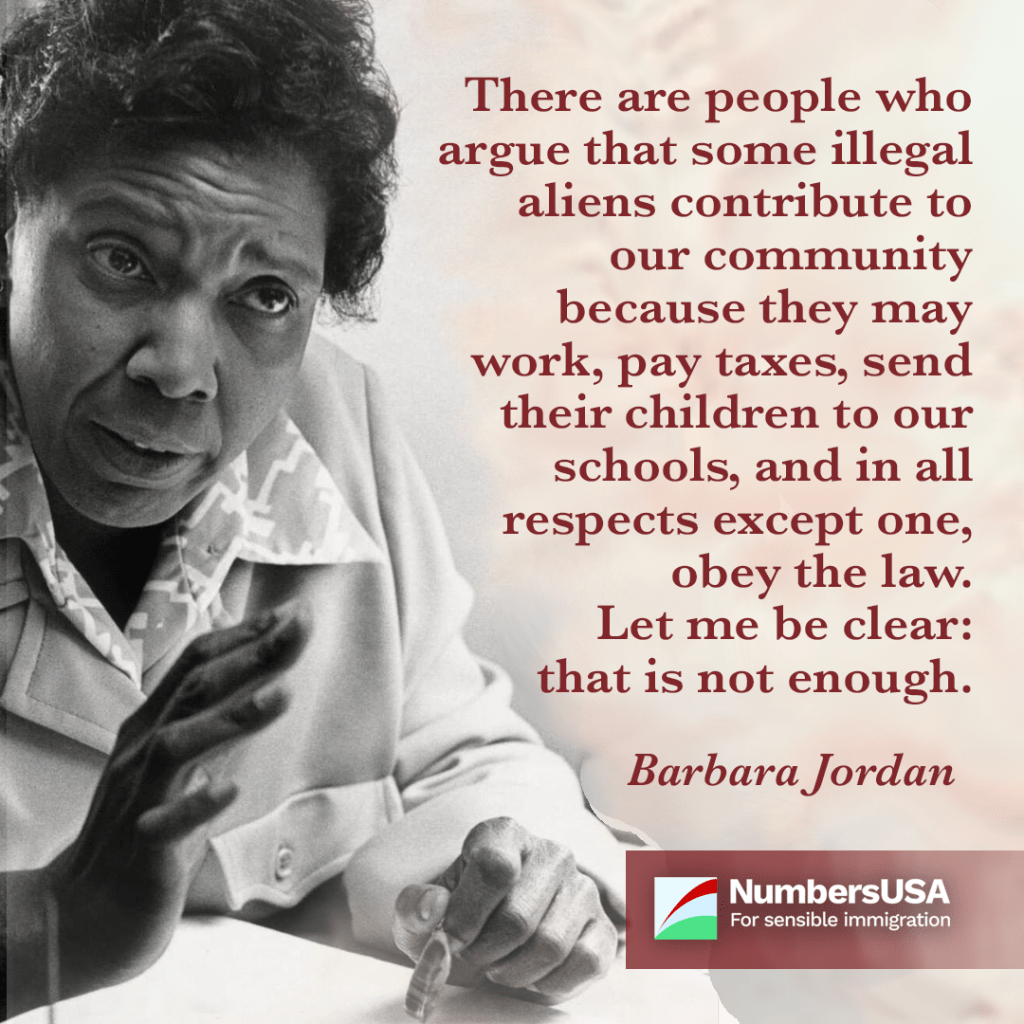 Jordan: "There are people who argue that some illegal aliens contribute to our community because they may work, pay taxes, send their children to our schools, and in all respects except one, obey the law. Let me be clear: that is not enough."